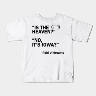 Is This Heaven? No It's Iowa / field of dreams Kids T-Shirt